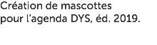 Création de mascottes pour l'agenda DYS, éd. 2019.
